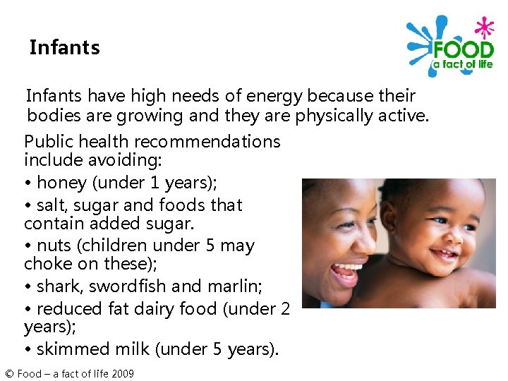 Infants have high needs of energy because their bodies are growing and they are