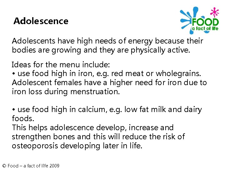 Adolescence Adolescents have high needs of energy because their bodies are growing and they