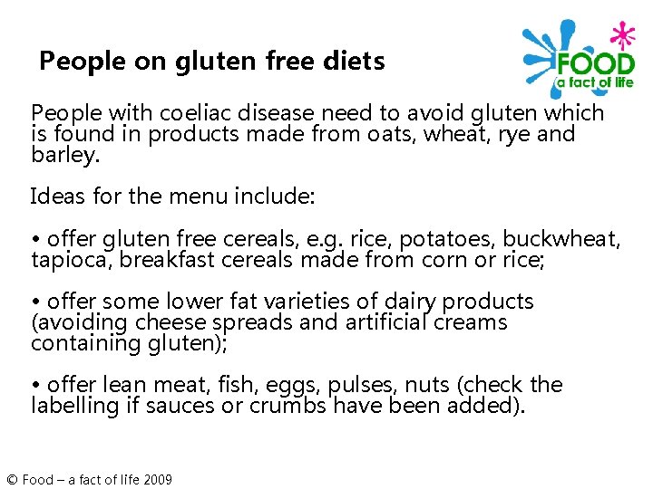 People on gluten free diets People with coeliac disease need to avoid gluten which