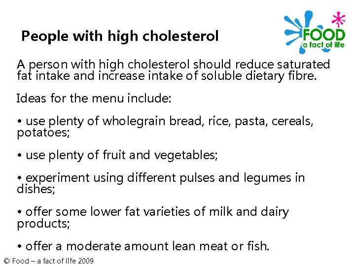 People with high cholesterol A person with high cholesterol should reduce saturated fat intake