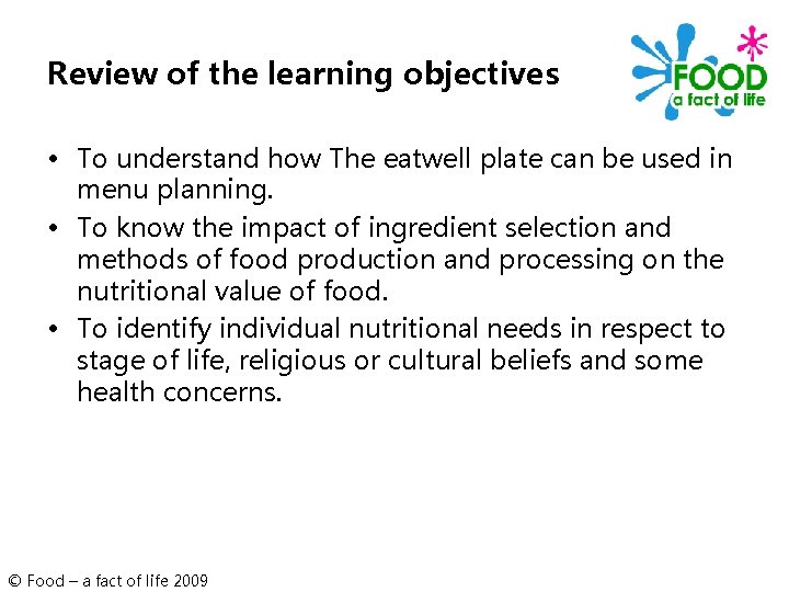 Review of the learning objectives • To understand how The eatwell plate can be