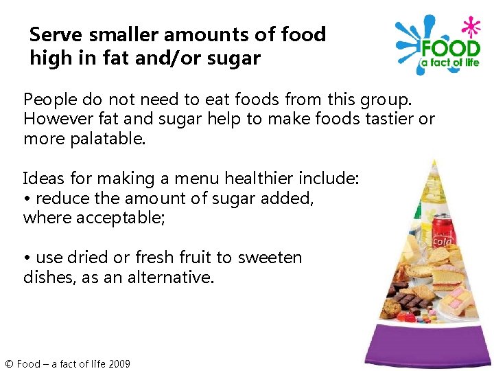 Serve smaller amounts of food high in fat and/or sugar People do not need