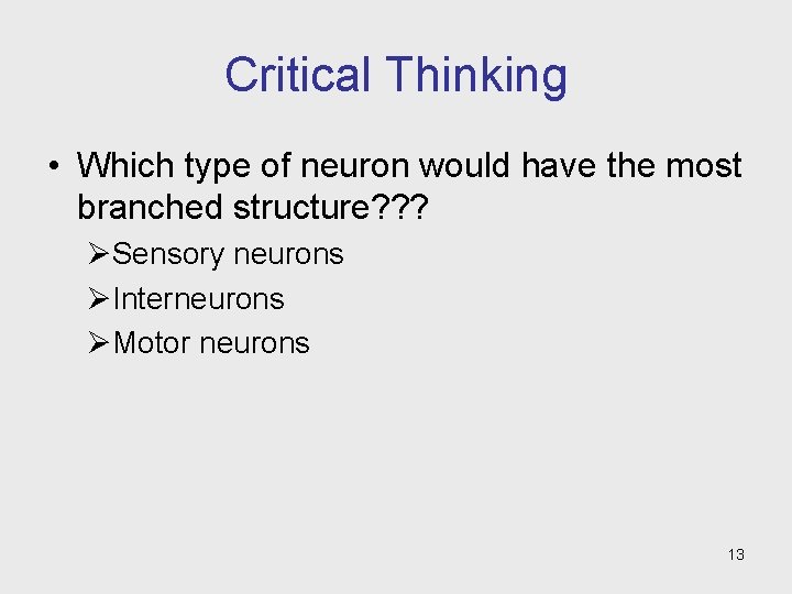 Critical Thinking • Which type of neuron would have the most branched structure? ?