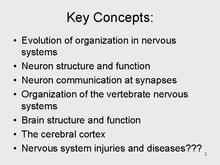 Key Concepts: • Evolution of organization in nervous systems • Neuron structure and function