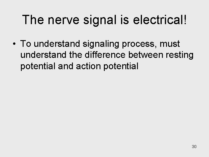 The nerve signal is electrical! • To understand signaling process, must understand the difference