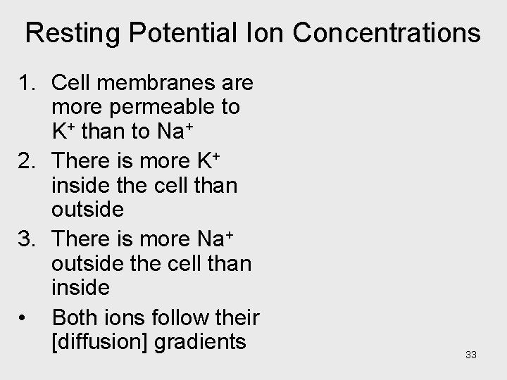 Resting Potential Ion Concentrations 1. Cell membranes are more permeable to K+ than to