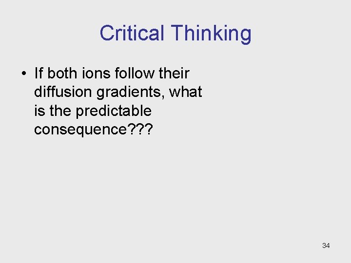 Critical Thinking • If both ions follow their diffusion gradients, what is the predictable
