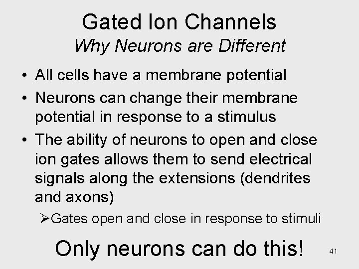 Gated Ion Channels Why Neurons are Different • All cells have a membrane potential