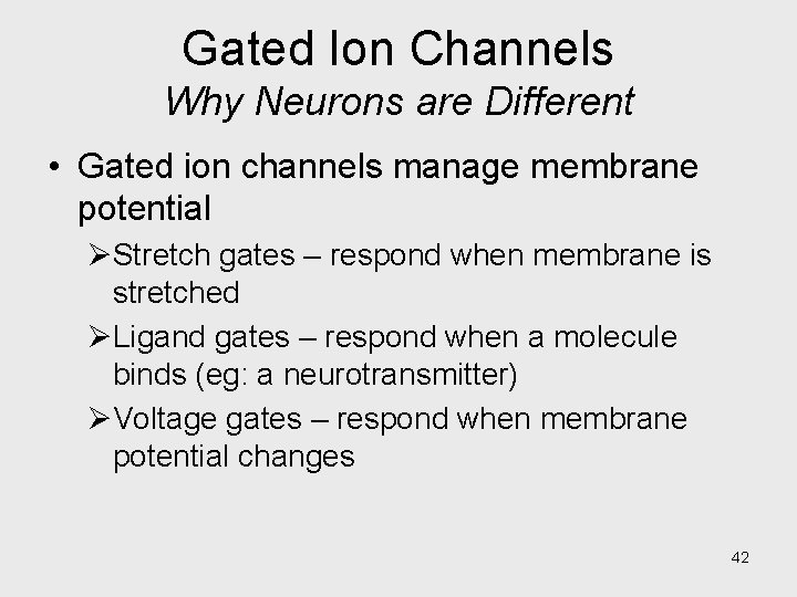 Gated Ion Channels Why Neurons are Different • Gated ion channels manage membrane potential