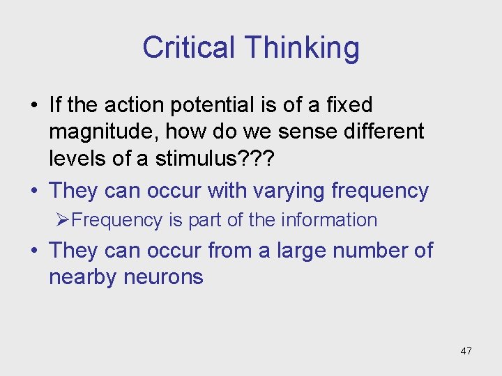 Critical Thinking • If the action potential is of a fixed magnitude, how do