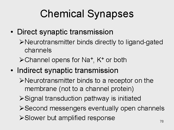 Chemical Synapses • Direct synaptic transmission ØNeurotransmitter binds directly to ligand-gated channels ØChannel opens