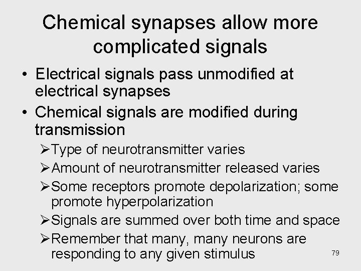 Chemical synapses allow more complicated signals • Electrical signals pass unmodified at electrical synapses