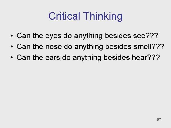 Critical Thinking • Can the eyes do anything besides see? ? ? • Can
