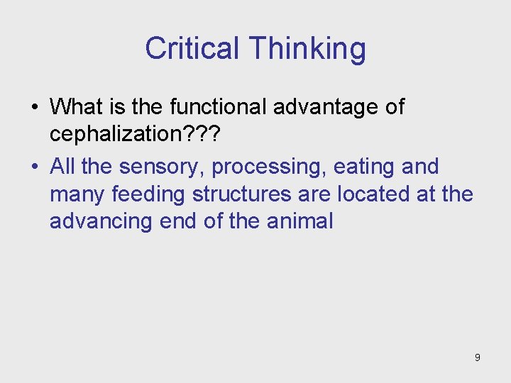 Critical Thinking • What is the functional advantage of cephalization? ? ? • All