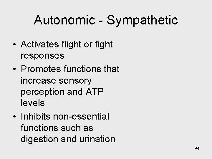 Autonomic - Sympathetic • Activates flight or fight responses • Promotes functions that increase