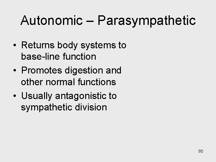Autonomic – Parasympathetic • Returns body systems to base-line function • Promotes digestion and