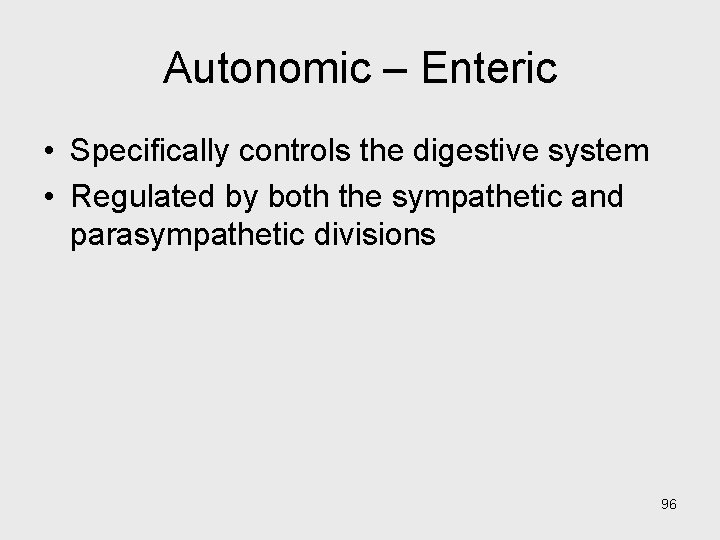 Autonomic – Enteric • Specifically controls the digestive system • Regulated by both the