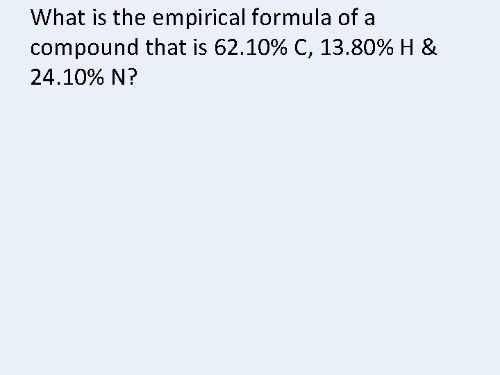 What is the empirical formula of a compound that is 62. 10% C, 13.