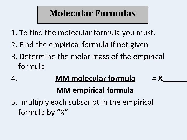 Molecular Formulas 1. To find the molecular formula you must: 2. Find the empirical