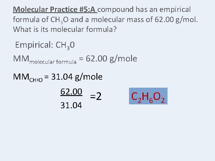 Molecular Practice #5: A compound has an empirical formula of CH 3 O and
