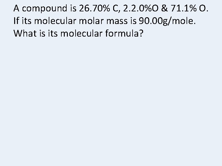 A compound is 26. 70% C, 2. 2. 0%O & 71. 1% O. If