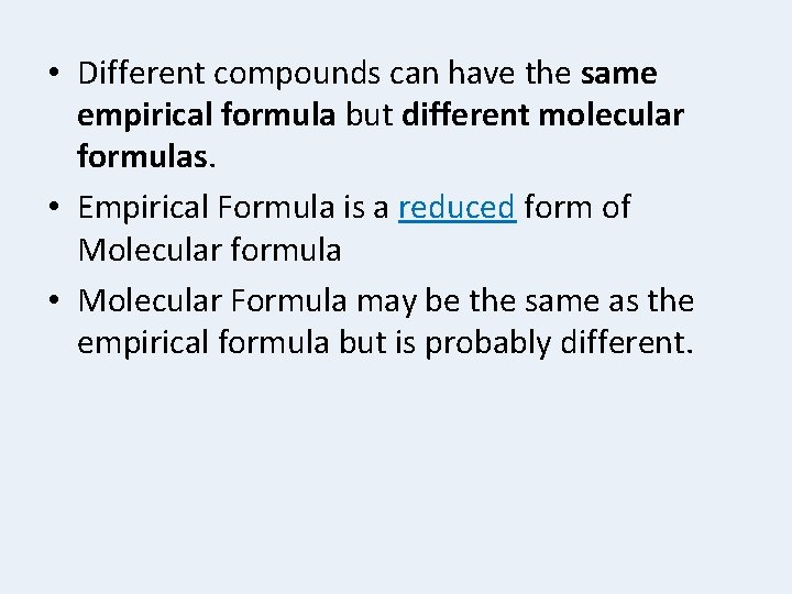  • Different compounds can have the same empirical formula but different molecular formulas.