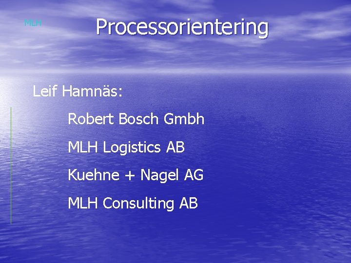 MLH Processorientering Leif Hamnäs: Robert Bosch Gmbh MLH Logistics AB Kuehne + Nagel AG