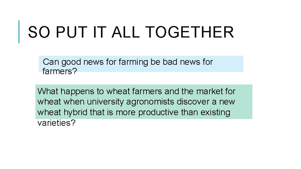 SO PUT IT ALL TOGETHER Can good news for farming be bad news for