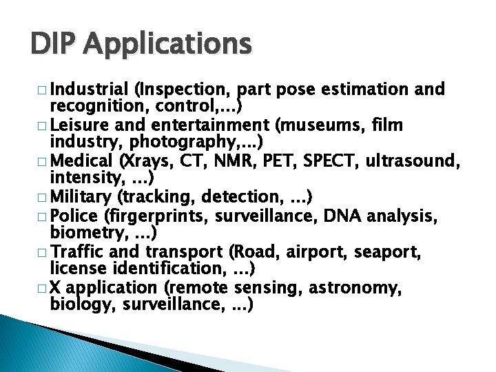 DIP Applications � Industrial (Inspection, part pose estimation and recognition, control, . . .