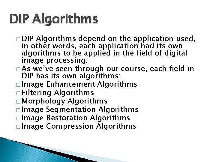 DIP Algorithms � DIP Algorithms depend on the application used, in other words, each