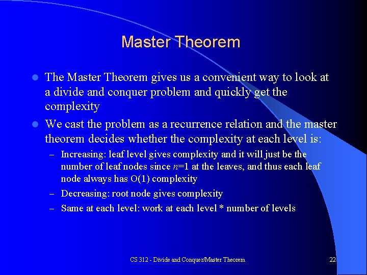 Master Theorem The Master Theorem gives us a convenient way to look at a