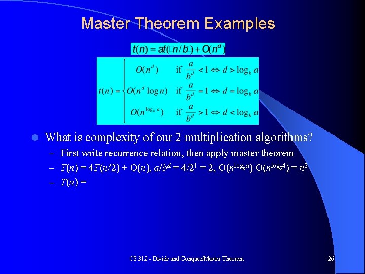 Master Theorem Examples l What is complexity of our 2 multiplication algorithms? – First