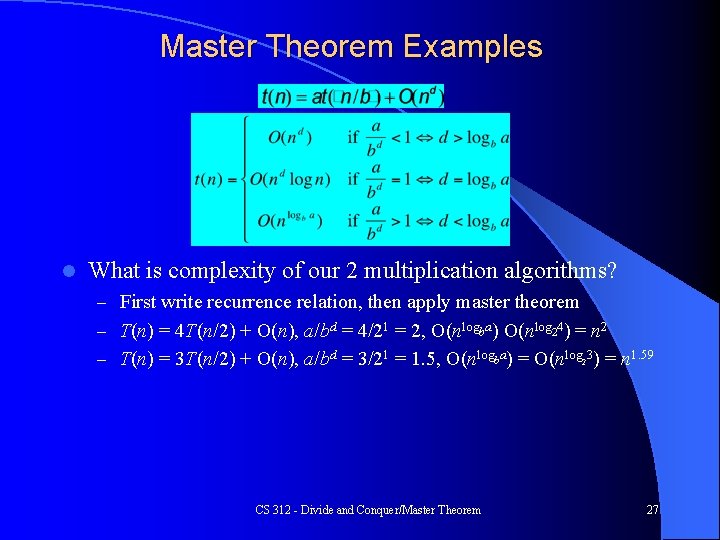 Master Theorem Examples l What is complexity of our 2 multiplication algorithms? – First