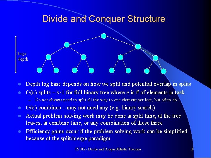 Divide and Conquer Structure logn depth Depth log base depends on how we split