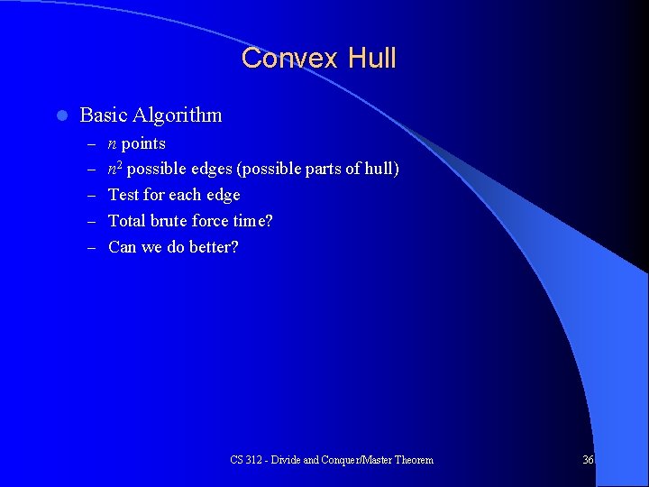 Convex Hull l Basic Algorithm – n points – n 2 possible edges (possible