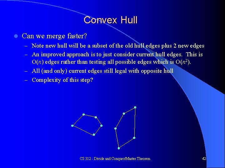 Convex Hull l Can we merge faster? – Note new hull will be a