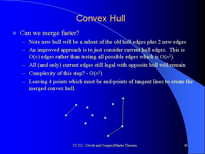 Convex Hull l Can we merge faster? – Note new hull will be a