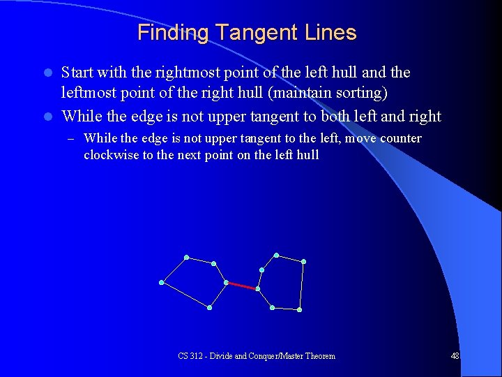 Finding Tangent Lines Start with the rightmost point of the left hull and the