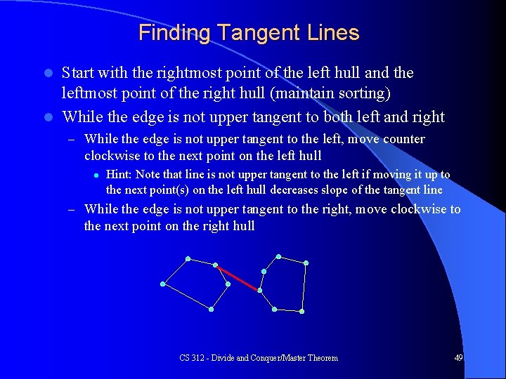 Finding Tangent Lines Start with the rightmost point of the left hull and the