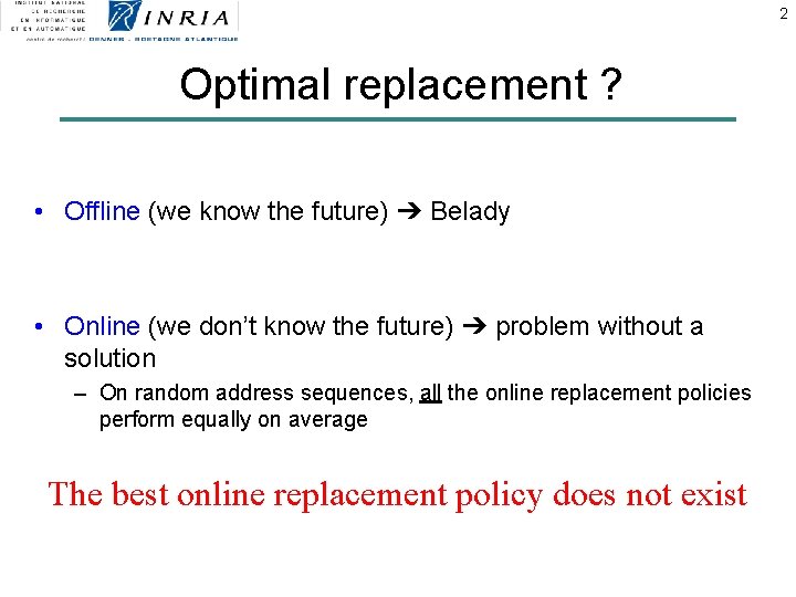 2 Optimal replacement ? • Offline (we know the future) ➔ Belady • Online