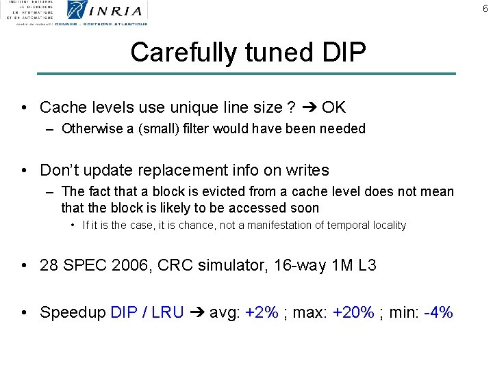 6 Carefully tuned DIP • Cache levels use unique line size ? ➔ OK