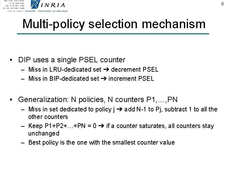 8 Multi-policy selection mechanism • DIP uses a single PSEL counter – Miss in