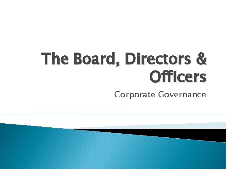 The Board, Directors & Officers Corporate Governance 