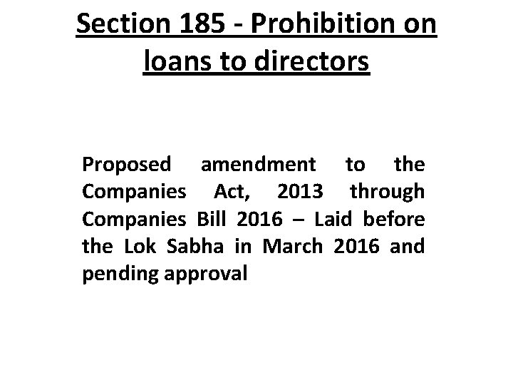 Section 185 - Prohibition on loans to directors Proposed amendment to the Companies Act,