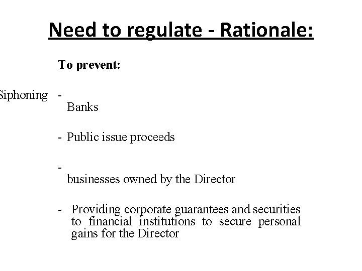 Need to regulate - Rationale: To prevent: Siphoning - Banks - Public issue proceeds