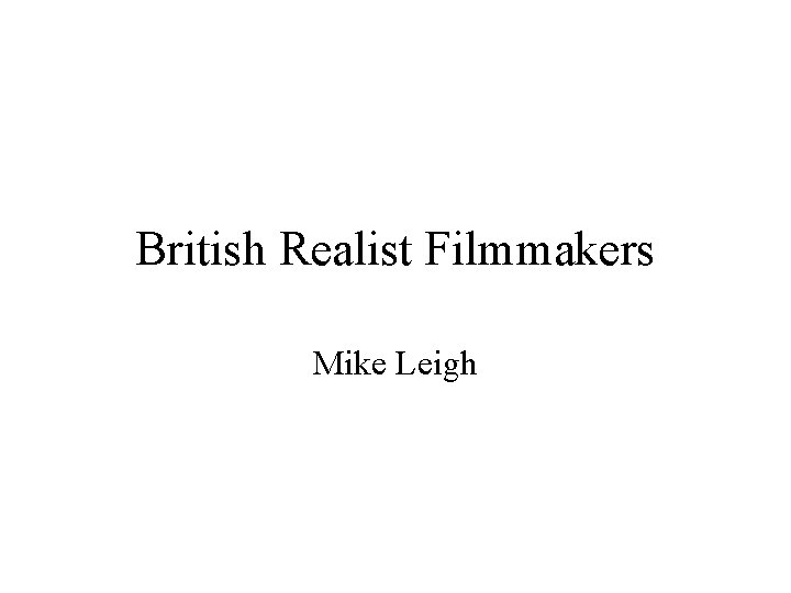 British Realist Filmmakers Mike Leigh 