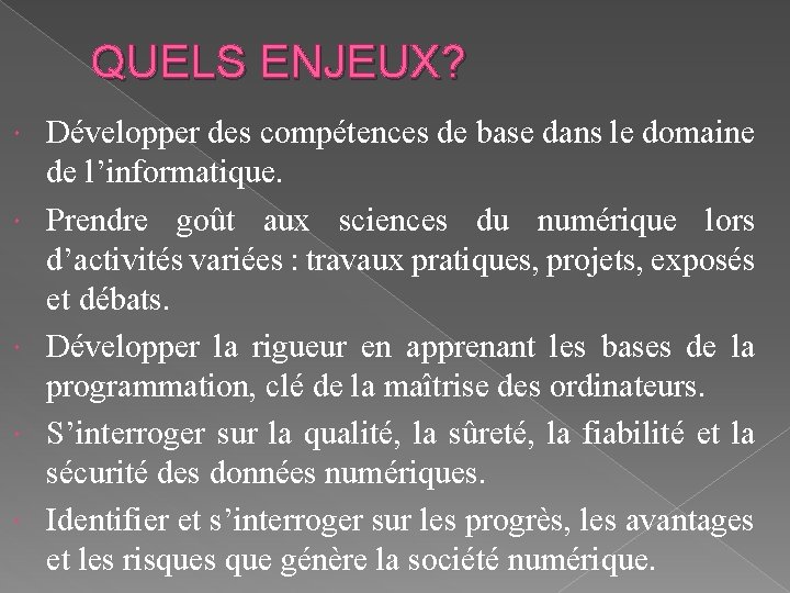 QUELS ENJEUX? Développer des compétences de base dans le domaine de l’informatique. Prendre goût