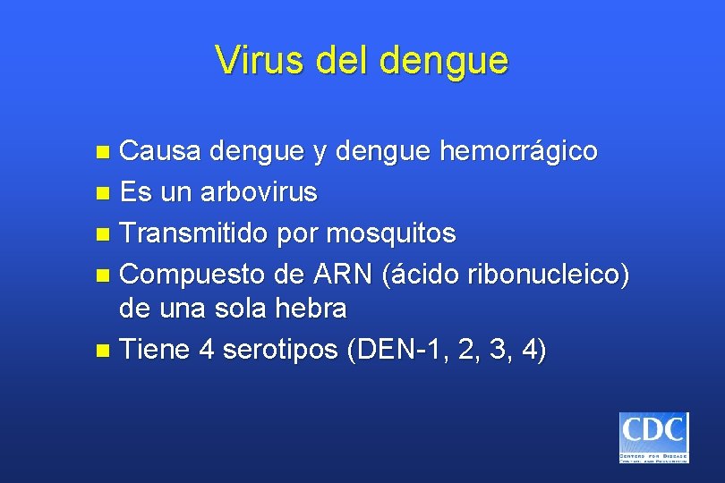 Virus del dengue Causa dengue y dengue hemorrágico n Es un arbovirus n Transmitido