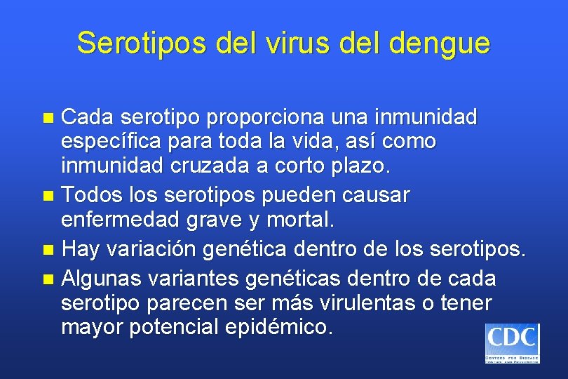 Serotipos del virus del dengue Cada serotipo proporciona una inmunidad específica para toda la