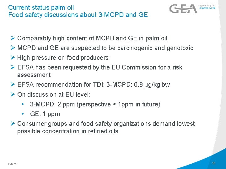 Current status palm oil Food safety discussions about 3 -MCPD and GE Ø Comparably